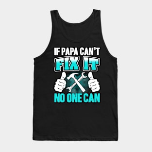 If Papa Can't Fix it No One Can Tank Top